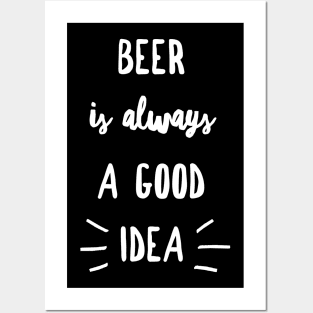 Beer is always a good idea Posters and Art